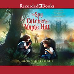 The Spy Catchers of Maple Hill Audiobook, by Megan Frazer Blakemore