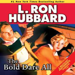 The Bold Dare All Audiobook, by L. Ron Hubbard