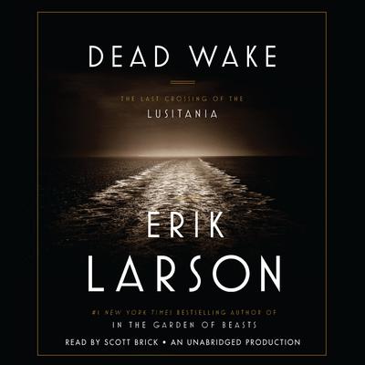 Dead Wake: The Last Crossing of the Lusitania Audiobook, by Erik Larson