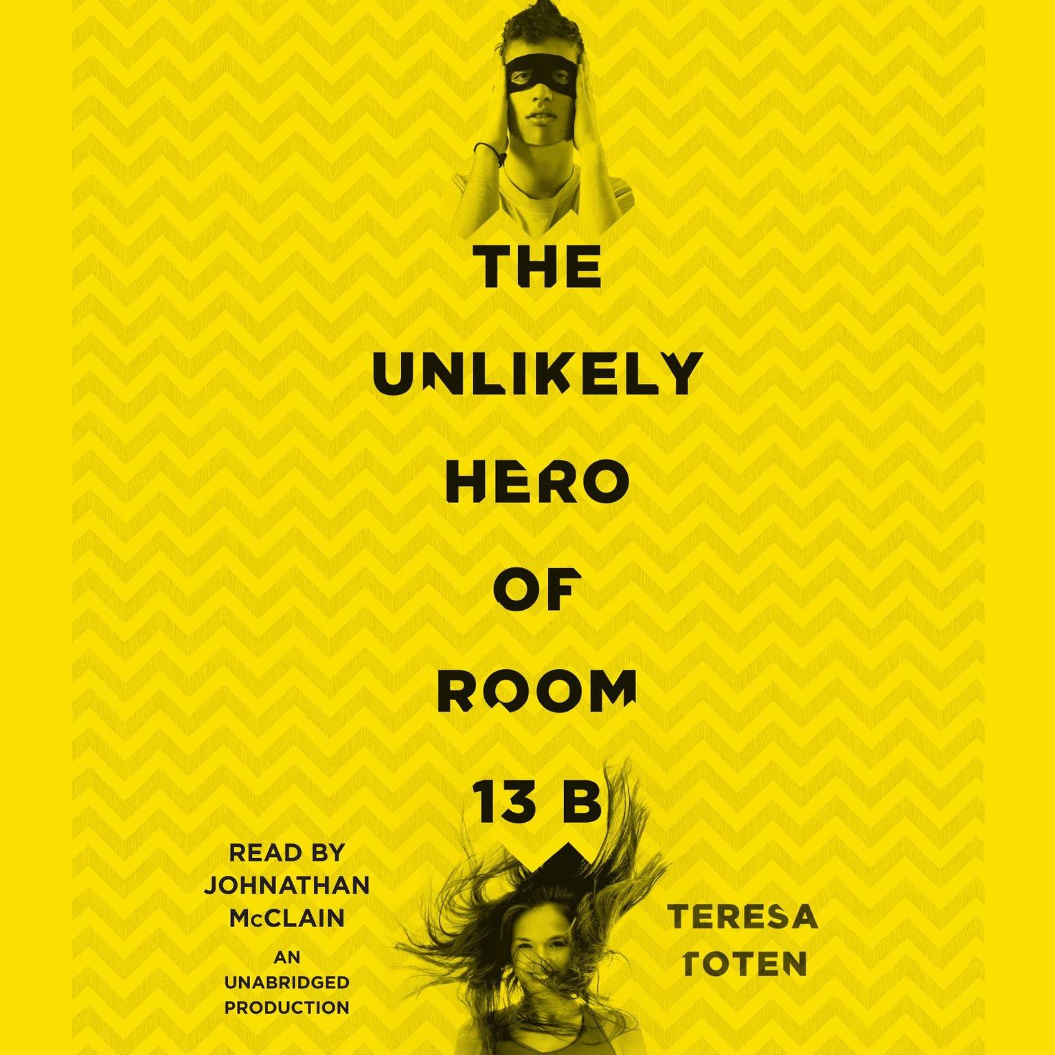 The Unlikely Hero of Room 13B Audiobook, by Teresa Toten