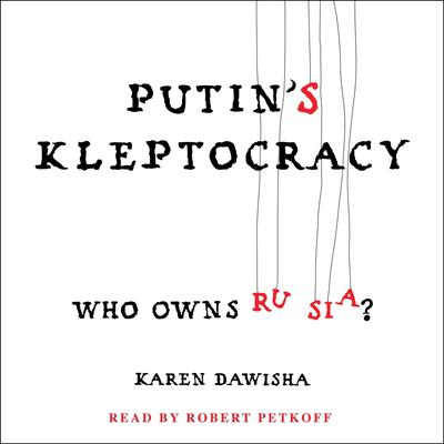 Putins Kleptocracy: Who Owns Russia? Audiobook, by Karen Dawisha