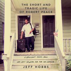 The Short and Tragic Life of Robert Peace: A Brilliant Young Man Who Left Newark for the Ivy League Audiobook, by 