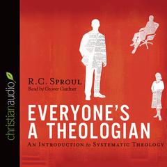 Everyone's a Theologian: An Introduction to Systematic Theology Audiobook, by R. C. Sproul