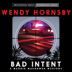 Bad Intent: A Maggie MacGowen Mystery Audiobook, by Wendy  Hornsby