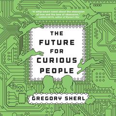 The Future for Curious People: A Novel Audiobook, by Gregory Sherl