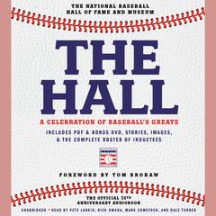 The Hall: A Celebration of Baseballs Greats: In Stories and Images, the Complete Roster of Inductees Audiobook, by The National Baseball Hall of Fame and Museum