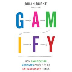 Gamify: How Gamification Motivates People to Do Extraordinary Things Audiobook, by Brian Burke