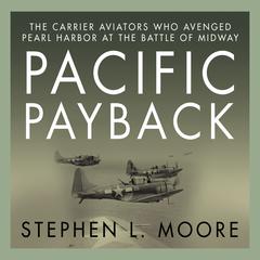 Pacific Payback: The Carrier Aviators Who Avenged Pearl Harbor at the Battle of Midway Audiobook, by 