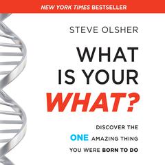 What is Your WHAT?: Discover the One Amazing Thing You Were Born To Do Audiobook, by Steve Olsher