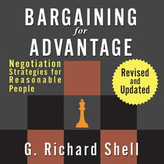 Bargaining for Advantage: Negotiation Strategies for Reasonable People Audiobook, by G. Richard Shell