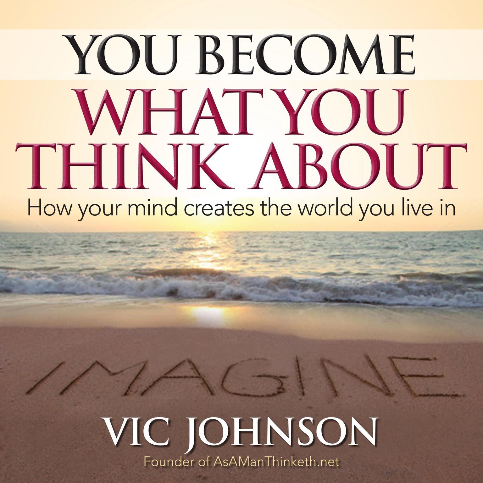 You Become What You Think About: How Your Mind Creates The World You Live In Audiobook