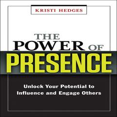 The Power Presence: Unlock Your Potential to Influence and Engage Others Audiobook, by Kristi Hedges