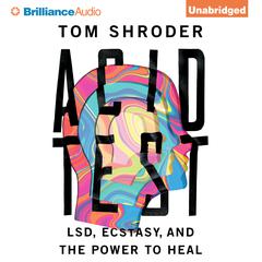 Acid Test: LSD, Ecstasy, and the Power to Heal Audiobook, by 
