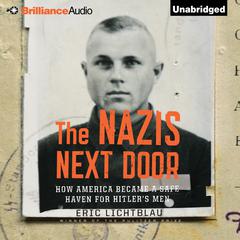 The Nazis Next Door: How America Became a Safe Haven for Hitler's Men Audiobook, by Eric Lichtblau