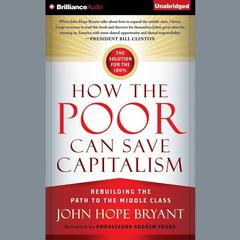 How the Poor Can Save Capitalism: Rebuilding the Path to the Middle Class Audiobook, by John Hope Bryant