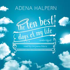 The Ten Best Days of My Life Audiobook, by Adena Halpern
