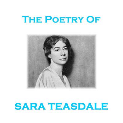 The Poetry of Sara Teasdale Audiobook, by Sara Teasdale
