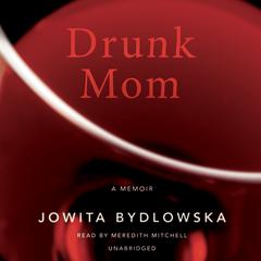 Drunk Mom: A Memoir Audiobook, by Jowita Bydlowska