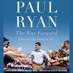The Way Forward: Renewing the American Idea Audiobook, by Paul Ryan