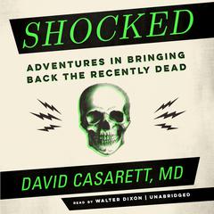 Shocked: Adventures in Bringing Back the Recently Dead Audiobook, by David Casarett
