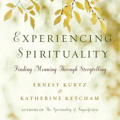 Experiencing Spirituality: Finding Meaning Through Storytelling Audiobook, by Ernest Kurtz
