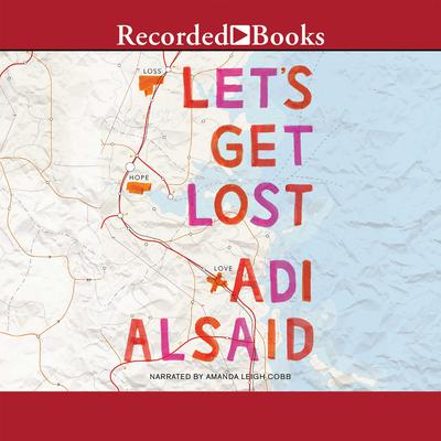 Let's Get Lost Audiobook, by Adi Alsaid