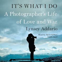 It’s What I Do: A Photographer’s Life of Love and War Audiobook, by Lynsey Addario