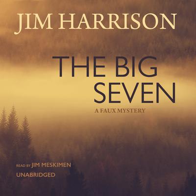 The Big Seven: A Faux Mystery Audiobook, by Jim Harrison