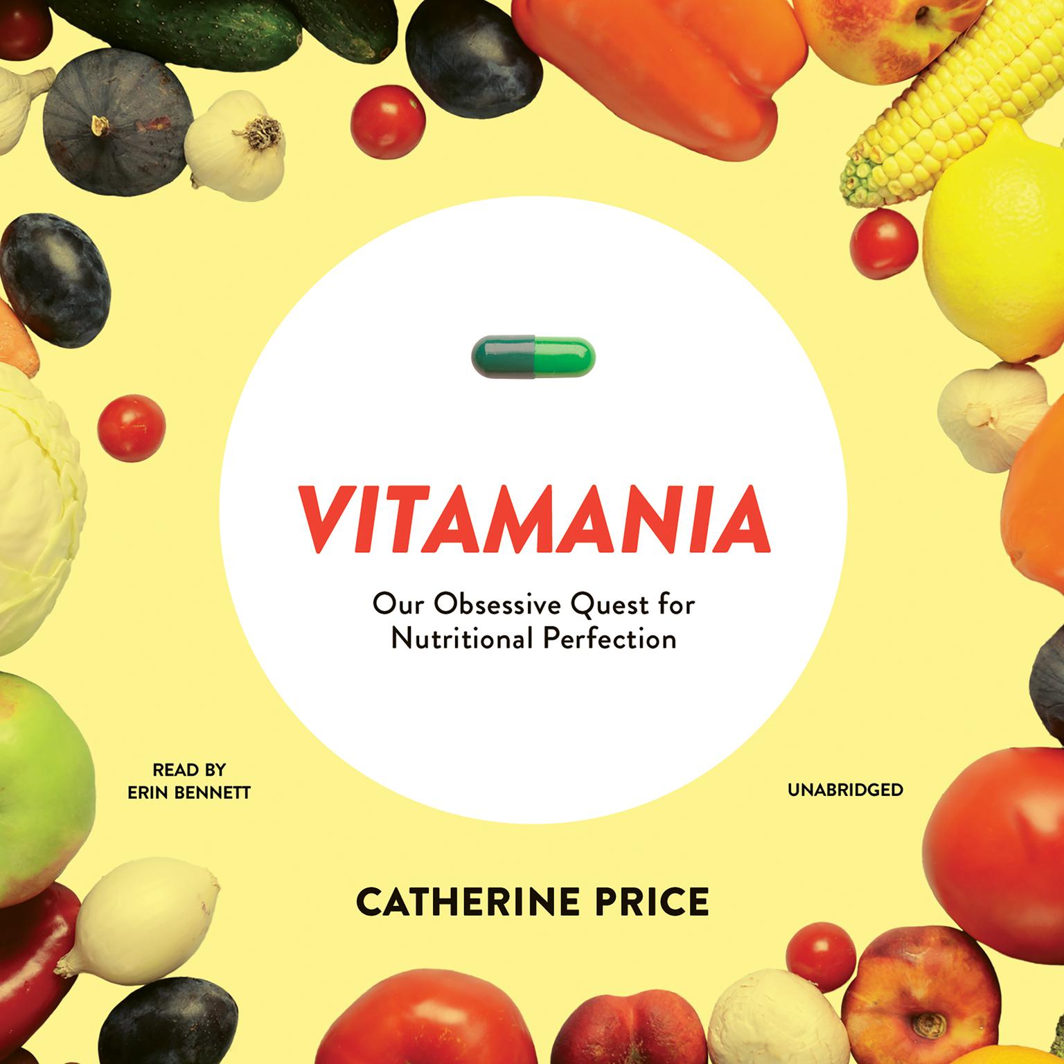 Vitamania: Our Obsessive Quest for Nutritional Perfection Audiobook, by Catherine Price