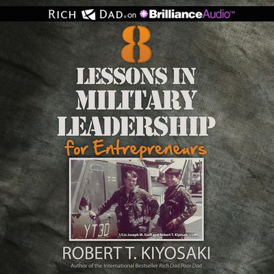 8 Lessons in Military Leadership for Entrepreneurs Audiobook, by Robert T. Kiyosaki