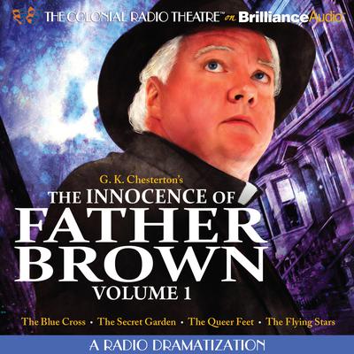 The Innocence of Father Brown, Vol. 1: A Radio Dramatization Audiobook, by G. K. Chesterton