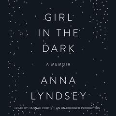 Girl in the Dark: A Memoir Audiobook, by Anna Lyndsey