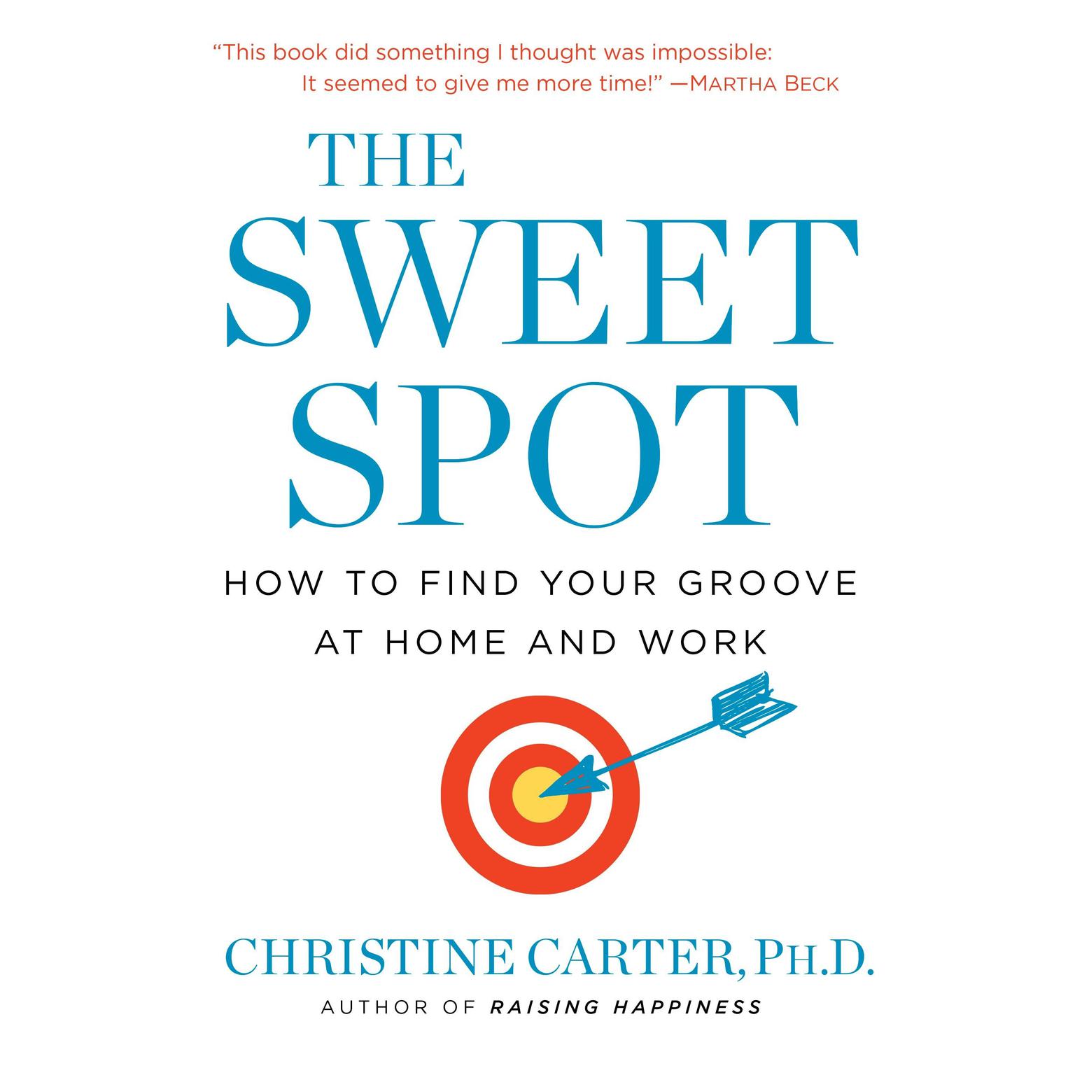 The Sweet Spot: How to Find Your Groove at Home and Work Audiobook, by Christine Carter