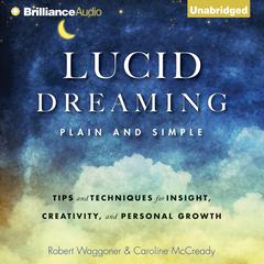 Lucid Dreaming, Plain and Simple: Tips and Techniques for Insight, Creativity, and Personal Growth Audiobook, by Robert Waggoner