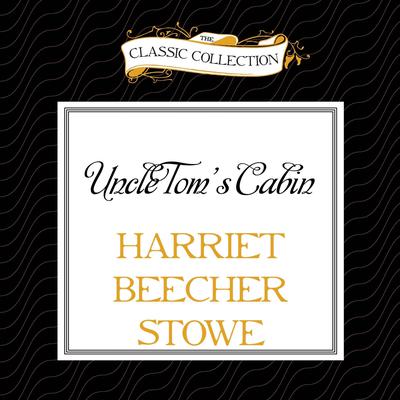 Uncle Tom's Cabin Audiobook, by Harriet Beecher Stowe