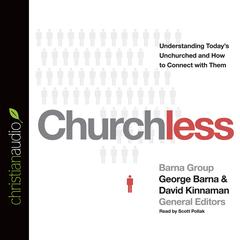 Churchless: Understanding Todays Unchurched and How to Connect with Them Audiobook, by George Barna