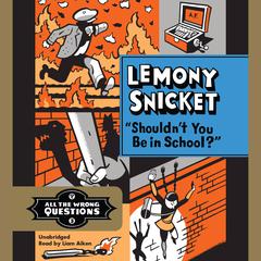 Shouldn't You Be in School? Audiobook, by Lemony Snicket