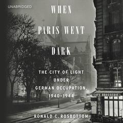 When Paris Went Dark: The City of Light Under German Occupation, 1940-1944 Audiobook, by 