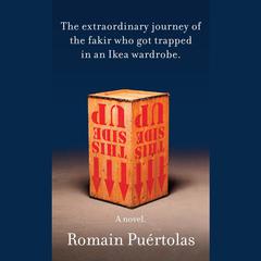 The Extraordinary Journey of the Fakir Who Got Trapped in an Ikea Wardrobe: A novel Audiobook, by Romain Puértolas