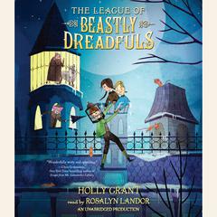 The League of Beastly Dreadfuls Book 1 Audiobook, by Holly Grant