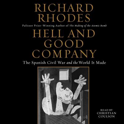 Hell and Good Company: The Spanish Civil War and the World it Made Audiobook, by Richard Rhodes