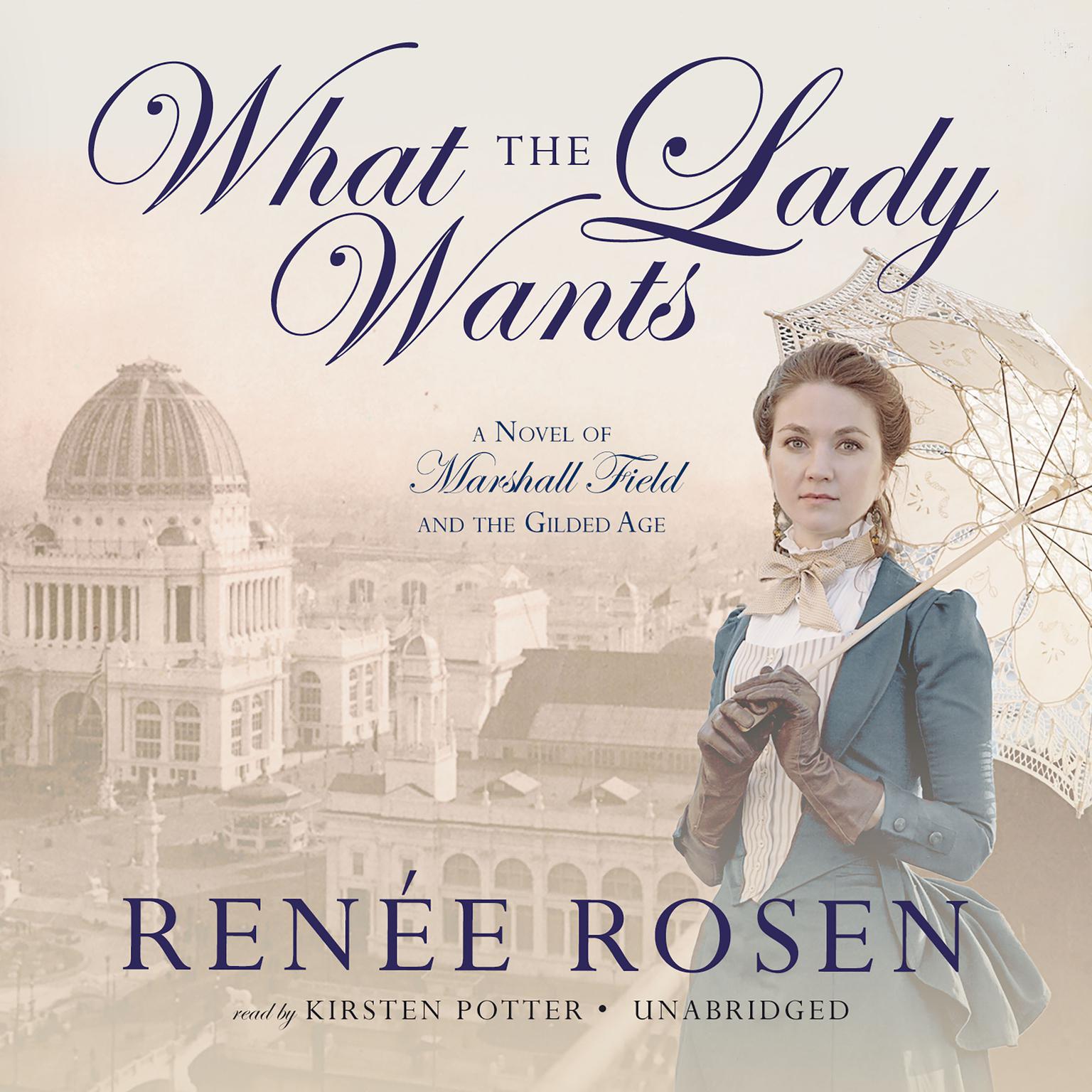 What the Lady Wants: A Novel of Marshall Field and the Gilded Age Audiobook, by Renée Rosen