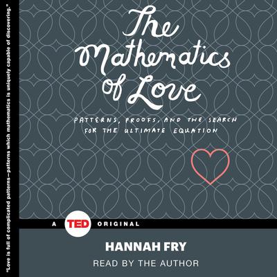 The Mathematics of Love: Patterns, Proofs, and the Search for the Ultimate Equation Audiobook, by 