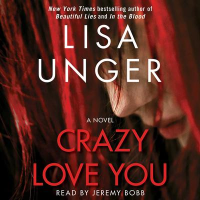 Crazy Love You: A Novel Audiobook, by Lisa Unger