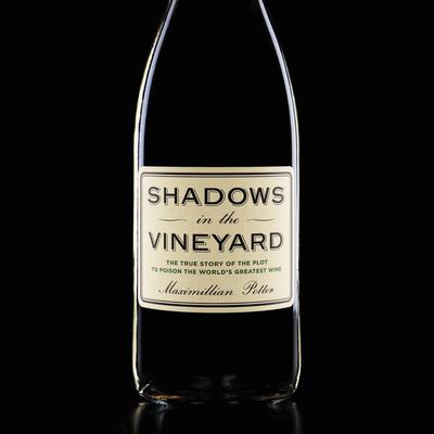 Shadows in the Vineyard: The True Story of the Plot to Poison the Worlds Greatest Wine Audiobook, by Maximillian Potter