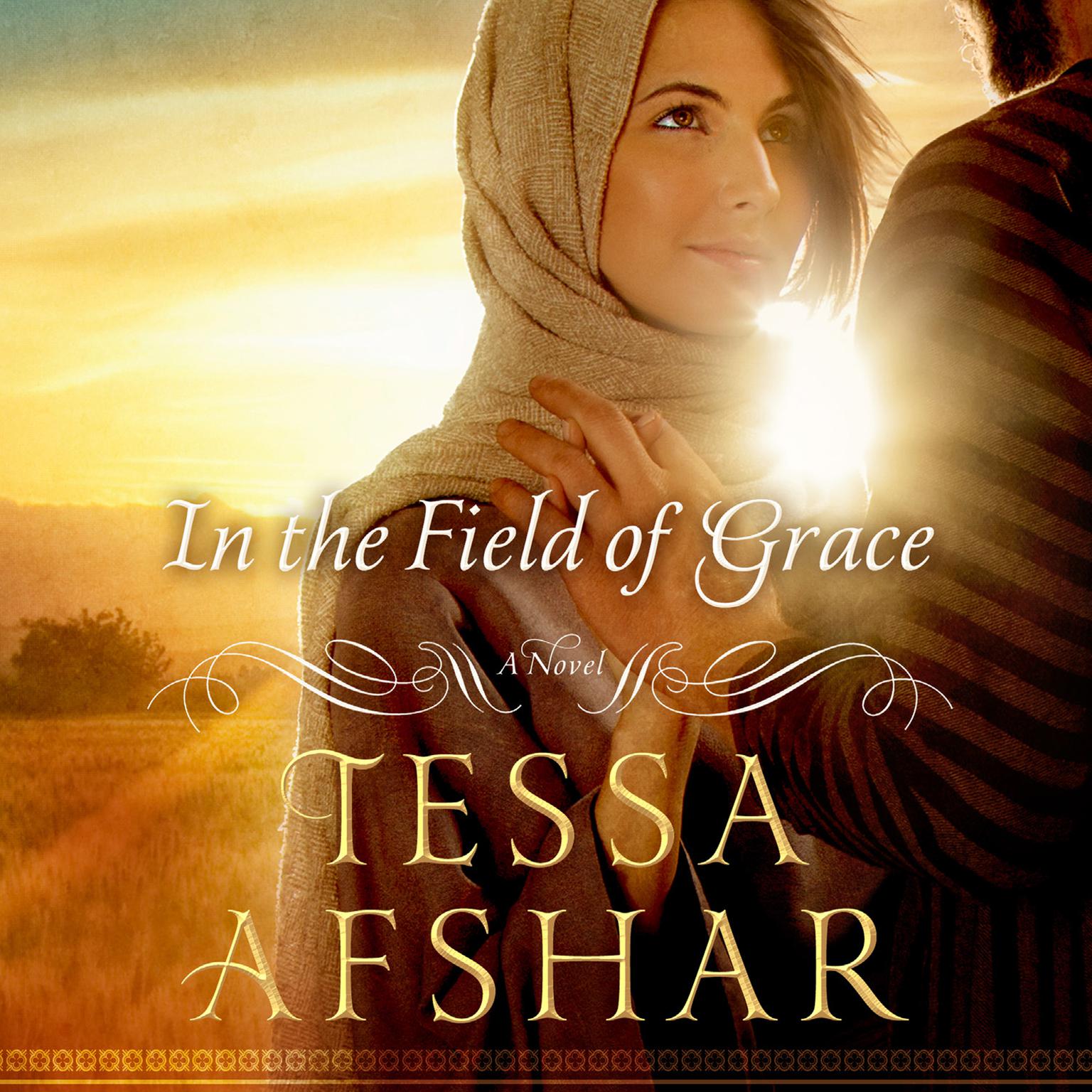In the Field of Grace: A Novel Audiobook, by Tessa Afshar