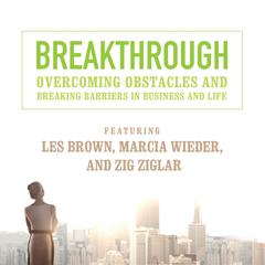 Breakthrough: Overcoming Obstacles and Breaking Barriers in Business and Life Audiobook, by 