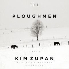 The Ploughmen: A Novel Audiobook, by Kim Zupan