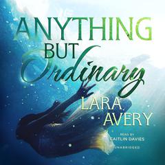 Anything but Ordinary Audiobook, by Lara  Avery
