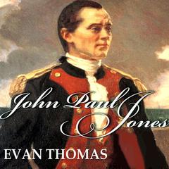 John Paul Jones: Sailor, Hero, Father of the American Navy Audiobook, by Evan Thomas